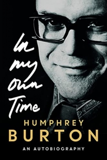 Humphrey Burton - In My Own Time: An Autobiography