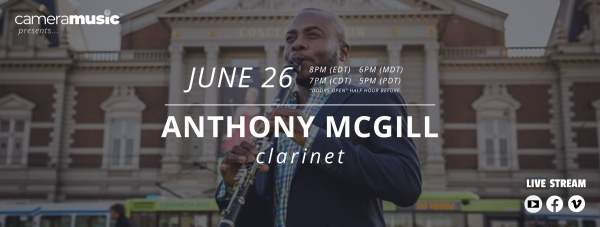 CameraMusic presents Anthony McGill, clarinet, Ana Polonsky, piano, Live Stream on YouTube, Facebook, Vimeo. June 26, 8pm ET